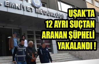 UŞAKTA 12 AYRI SUÇTAN ARANAN ŞÜPHELİ YAKALANDI !