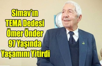 SİMAV#039;IN TEMA DEDESİ ÖMER ÖNDER YAŞAMINI YİTİRDİ