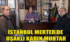 İSTANBUL MERTERDE UŞAKLI KADIN MUHTAR