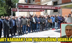 CAHİT KARAHANI SON YOLCULUĞUNA UĞURLANDI