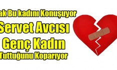 Uşak Servet Avcısı Bu Genç Kadını Konuşuyor
