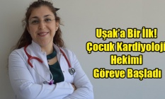 Uşaka Bir İlk! Çocuk Kardiyoloji Hekimi Göreve Başladı