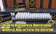 Uşakta Uyuşturucu Operasyonu: Binlerce Hap ve Esrar Ele Geçirildi