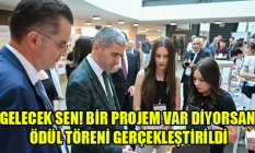 GELECEK SEN! BİR PROJEM VAR DİYORSAN” ÖDÜL TÖRENİ GERÇEKLEŞTİRİLDİ