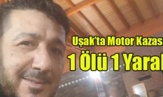 Uşakta Motor Kazası: Bir Kişi Hayatını Kaybetti