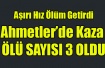 AHMETLER'İ YASA BOĞAN KAZA ÖLÜ SAYISI 3'E YÜKSELDİ