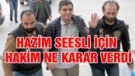 HAZİM SESLİ İÇİN MAHKEME KARARINI VERDİ