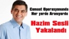 HAZİM SESLİ YAKALANDI