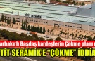 HİTİT SERAMİK’E “ÇÖKME” İDDİASI