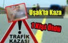 Uşak’ta Kaza 1 Kişi Öldü