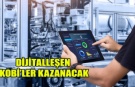 DİJİTALLEŞEN KOBİ’LER KAZANACAK