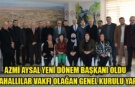 KARAHALLILAR VAKFININ YENİ BAŞKANI AZMİ AYSAL OLDU
