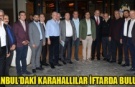 İSTANBUL’DAKİ KARAHALLILAR İFTARDA BULUŞTU