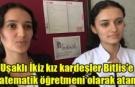 Uşaklı İkiz kız kardeşler Bitlis'e  matematik öğretmeni olarak atandı