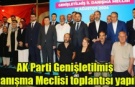 AK Parti Genişletilmiş İl Danışma Meclisi toplantısı yapıldı