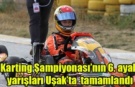 Karting Şampiyonası’nın 6. ayak yarışları Uşak'ta tamamlandı