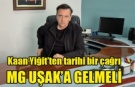 Kaan Yiğit’ten tarihi bir çağrı: MG UŞAK'A GELMELİ