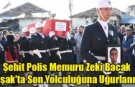 Şehit Polis Memuru Zeki Bacak Uşak'ta Son Yolculuğuna Uğurlandı