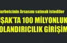 UŞAK'TA 100 MİLYONLUK DOLANDIRICILK GİRİŞİMİ