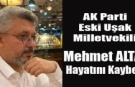 AK PARTİ ESKİ UŞAK MİLLETVEKİLİ MEHMET ALTAY YAŞAMINI YİTİRDİ
