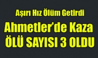 AHMETLER'İ YASA BOĞAN KAZA ÖLÜ SAYISI 3'E YÜKSELDİ