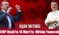 CHP  14 Mart'ta Uşak’ta Miting Yapacak