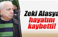 Zeki Alasya hayatını kaybetti