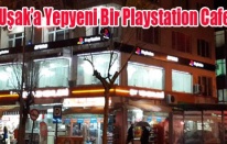 Uşak Yepyeni Bir Playstation Cafe`ye Kavuştu