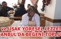 EGE ve UŞAK YÖRESEL LEZZETLERİ İSTANBULDA BEĞENİ TOPLUYOR