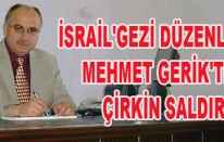 İSRAİLE GEZİ DÜZENLEYEN MEHMET GERİKTEN ÇİRKİN SALDIRI