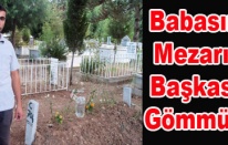 Babasının Mezarına Başkasını Gömmüşler
