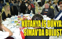 KÜTAHYA İŞ DÜNYASI SİMAVDA BULUŞTU