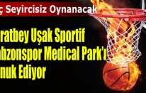 Muratbey Uşak Sportif'in konuğu Trabzonspor Medical Park