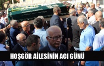 HOŞGÖR AİLESİNİN ACI GÜNÜ