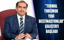 "TERMAL TURİZMDE YENİ DESTİNASYONLAR" ÇALIŞTAYI BAŞLADI