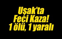 Uşak'ta otomobil şarampole yuvarlandı: 1 ölü, 1 yaralı