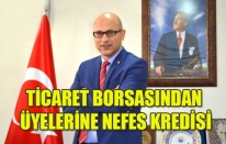 TİCARET BORSASINDAN ÜYELERİNE NEFES KREDİSİ