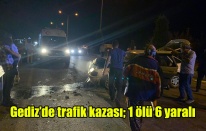 Gediz’de trafik kazası; 1 ölü 6 yaralı