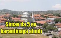 Simav’da 5 ev karantinaya alındı