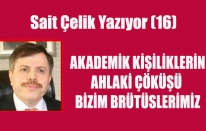 SAİT ÇELİK YAZIYOR: AKADEMİK KİŞİLİKLERİN AHLAKİ ÇÖKÜŞÜ  BİZİM BRÜTÜSLERİMİZ