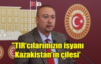 "TIR'cılarımızın isyanı Kazakistan'ın çilesi'