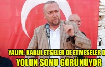 YALIM: KABUL ETSELER DE ETMESELER DE YOLUN SONU GÖRÜNÜYOR