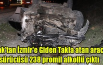 Uşak'tan İzmir'e Giden Takla atan aracın  sürücüsü 238 promil alkollü çıktı