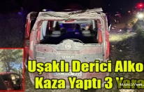 Uşaklı Derici Alkollü ve Ehliyetsiz Kaza Yaptı 3 Yaralı