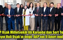 CHP Uşak Milletvekili Karaoba: Vali AK Partinin İl Amiri mi dir?