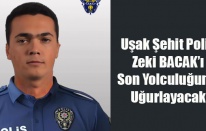 Uşak Şehit Polis Memuru Zeki BACAK’ı Son Yolculuğuna Uğurlayacak