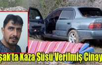 Uşak’ta kaza süsü verilmiş cinayet