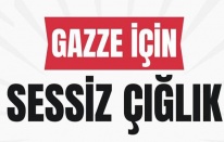 GAZZE İÇİN SESSİZ ÇIĞLIK