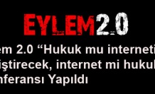 Eylem 2.0 Hukuk mu interneti değiştirecek internet mi hukuku Konferansı Yapıldı