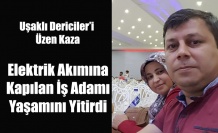ELEKTRİK AKIMINA KAPILAN GENÇ İŞ ADAMI HAYATINI KAYBETTİ